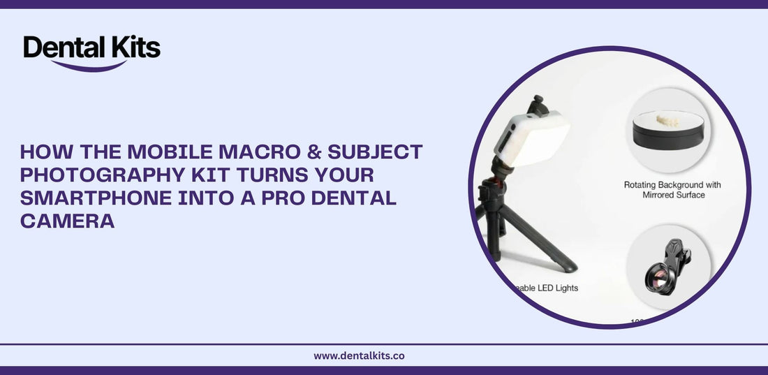 How the Mobile Macro & Subject Photography Kit Turns Your Smartphone into a Pro Dental Camera